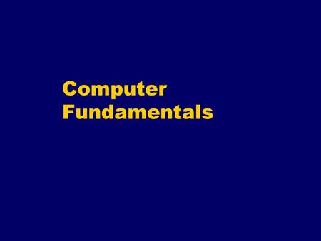 Computer Fundamentals. A Computer Is a System Input Processing Output Data is entered into the computer Becomes useful information The data is processed.