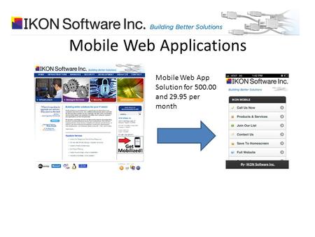 Mobile Web Applications Mobile Web App Solution for 500.00 and 29.95 per month.