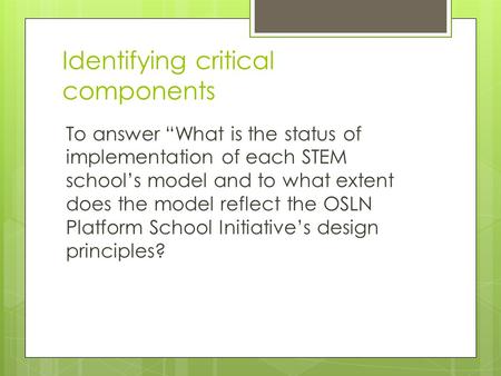 Identifying critical components To answer “What is the status of implementation of each STEM school’s model and to what extent does the model reflect the.