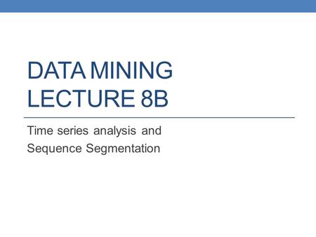 Time series analysis and Sequence Segmentation