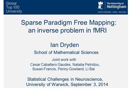 Sparse Paradigm Free Mapping: an inverse problem in fMRI Ian Dryden School of Mathematical Sciences Joint work with Cesar Caballero Gaudes, Natalia Petridou,
