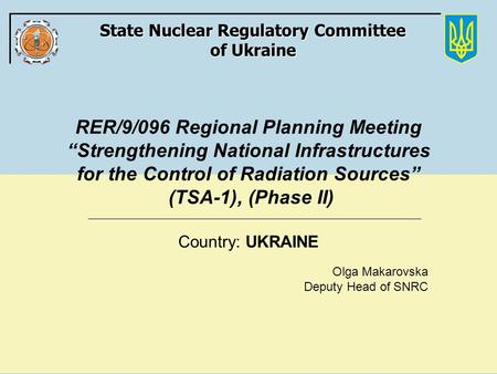 State Nuclear Regulatory Committee of Ukraine RER/9/096 Regional Planning Meeting “Strengthening National Infrastructures for the Control of Radiation.