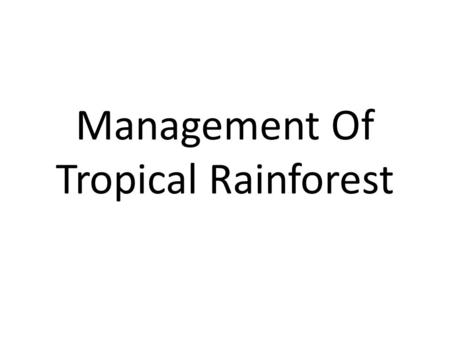 Management Of Tropical Rainforest. Managing Global Ecosystems Woodlands and forests throughout the world are under threat from being cut down for a variety.