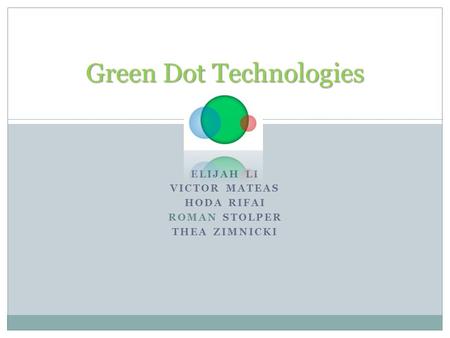 ELIJAH LI VICTOR MATEAS HODA RIFAI ROMAN STOLPER THEA ZIMNICKI Green Dot Technologies.