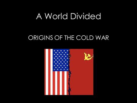 ORIGINS OF THE COLD WAR A World Divided. Key Questions 1. How did the war-time allies attempt to prevent future wars? 2. Why did the United States and.