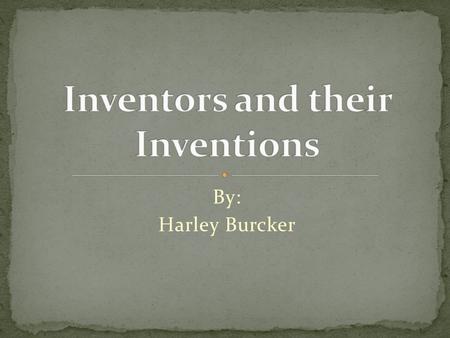 By: Harley Burcker. SS.5.H.CL5.2 – Identify prominent inventors and scientists of the period and summarize their inventions or discoveries, (e.g., Thomas.