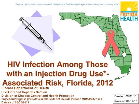 HIV Infection Among Those with an Injection Drug Use*- Associated Risk, Florida, 2012 Florida Department of Health HIV/AIDS and Hepatitis Section Division.