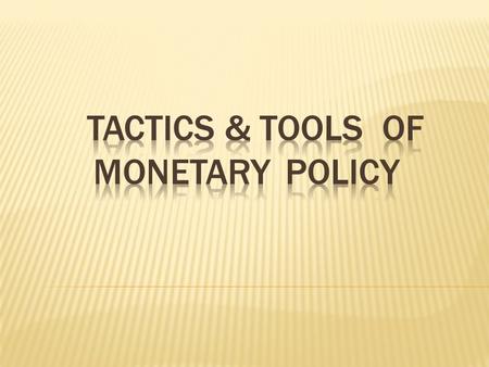The monetary policy uses three tactics to maintain the monetary stability. They are  Money supply  Money demand  Managing the risks within banking.