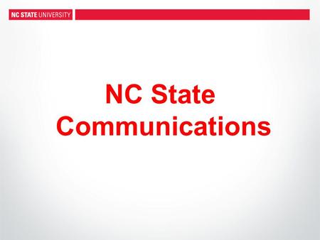 NC State Communications. Agenda for today’s meeting Communications Reorganization State COMM committee updates Chancellor’s tour of North Carolina Chancellor’s.