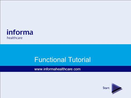 Functional Tutorial www.informahealthcare.com. One platform featuring over 750 journals and books Ability to search across book and journal content Deeper.