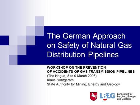 The German Approach on Safety of Natural Gas Distribution Pipelines WORKSHOP ON THE PREVENTION OF ACCIDENTS OF GAS TRANSMISSION PIPELINES (The Hague, 8.