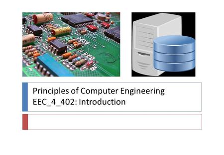 Principles of Computer Engineering EEC_4_402: Introduction.