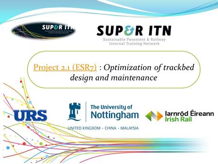 Project 2.1 (ESR7)Project 2.1 (ESR7) : Optimization of trackbed design and maintenance.
