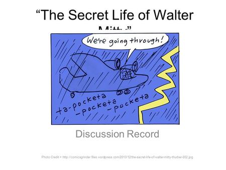 “The Secret Life of Walter Mitty” Discussion Record Photo Credit =