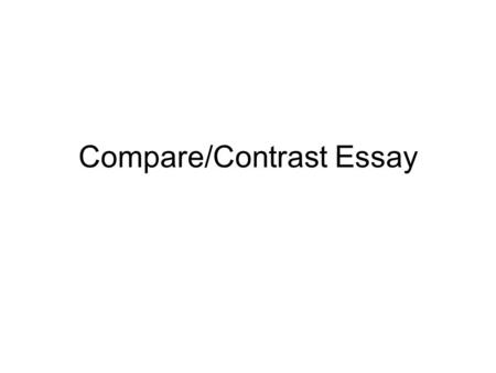 Compare/Contrast Essay. What to Write About: 1. What are their titles? 2. What do they describe or depict? 3. What is their tone or mood? 4. What is their.
