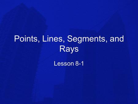 Points, Lines, Segments, and Rays