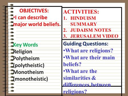 OBJECTIVES: I can describe major world beliefs. Key Words Religion Polytheism (polytheistic) Monotheism (monotheistic) ACTIVITIES: 1.HINDUISM SUMMARY.