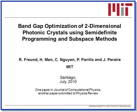 MASSACHUSETTS INSTITUTE OF TECHNOLOGY Santiago, July, 2010 One paper in Journal of Computational Physics, another paper submitted to Physics Review Band.