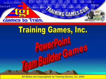 All Slides are Copyrighted by Training Games, Inc. 2004.