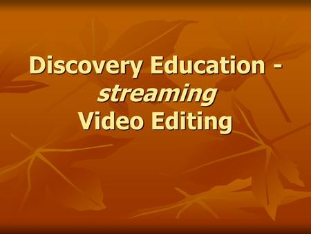 Discovery Education - streaming Video Editing. Discovery Education - streaming.