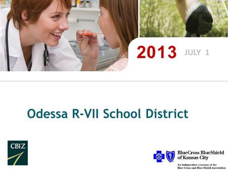 JULY 1 Odessa R-VII School District. 2 Your 2013 Medical Plan Options Traditional Health Plans Blue-Care – HMO (Health Maintenance Organization) Select.