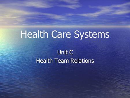 Health Care Systems Unit C Health Team Relations.
