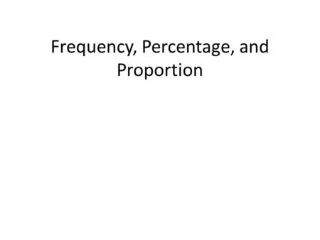 Frequency, Percentage, and Proportion