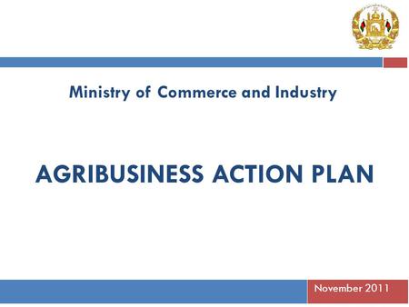 November 2011 Ministry of Commerce and Industry AGRIBUSINESS ACTION PLAN.