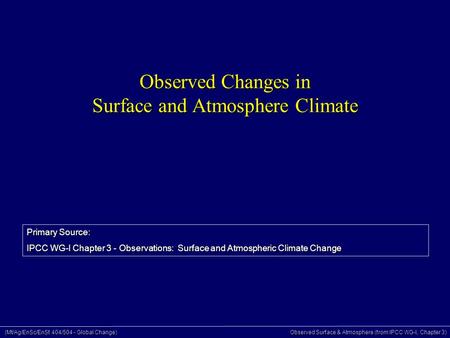 (Mt/Ag/EnSc/EnSt 404/504 - Global Change) Observed Surface & Atmosphere (from IPCC WG-I, Chapter 3) Observed Changes in Surface and Atmosphere Climate.