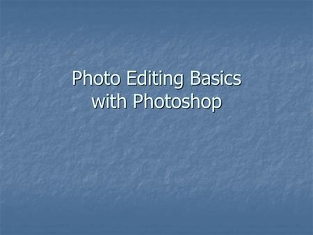 Photo Editing Basics with Photoshop. Upload your pictures Connect the camera to an available USB port Connect the camera to an available USB port Turn.