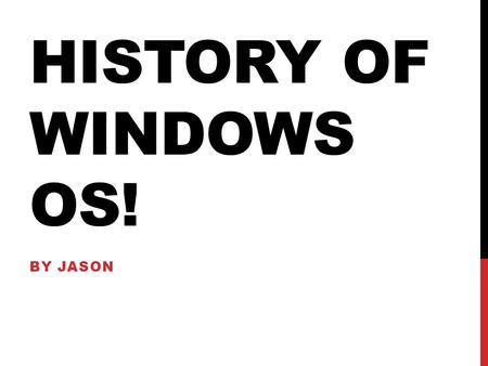 HISTORY OF WINDOWS OS! BY JASON. ORIGINS OF WINDOWS OS. Windows started with Windows 1.0 1982-1985. Windows 1 had “windows” you can click out of with.