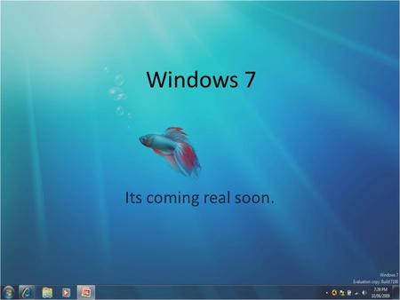 Windows 7 Its coming real soon.. 1987 – Windows 2.0 1985 – Windows 1.0 1990 – Windows 3.0 1992 – Windows 3.1 1993 – Windows 3.11 1994 – Windows 3.2 (Chinese)