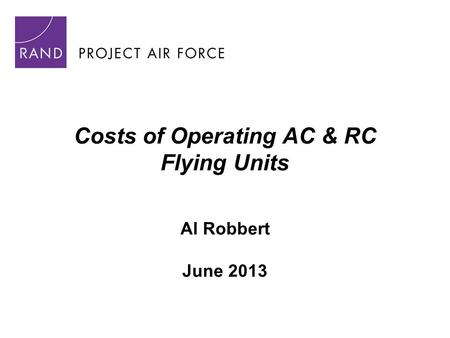Costs of Operating AC & RC Flying Units Al Robbert June 2013.