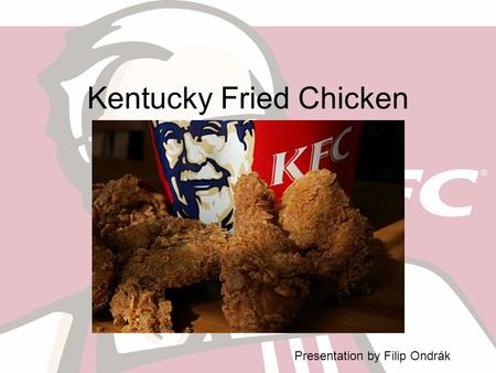 Kentucky Fried Chicken Presentation by Filip Ondrák.