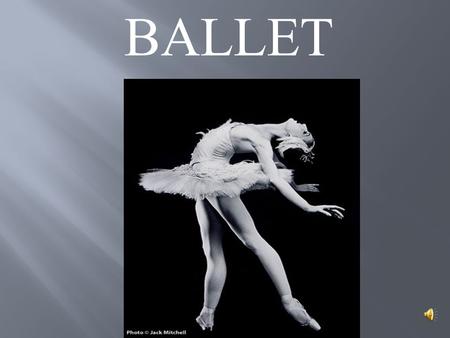 BALLET. Ballet - bal·let- (b-l, bl) 1. A classical dance form characterized by grace and precision of movement and by elaborate formal gestures, steps,