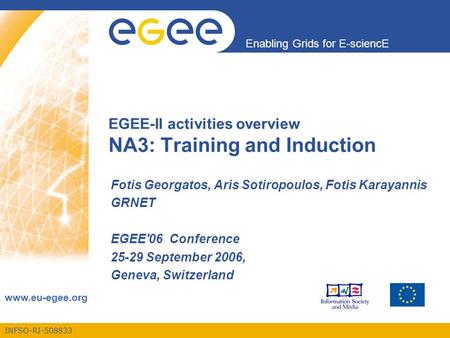 INFSO-RI-508833 Enabling Grids for E-sciencE www.eu-egee.org EGEE-II activities overview NA3: Training and Induction Fotis Georgatos, Aris Sotiropoulos,