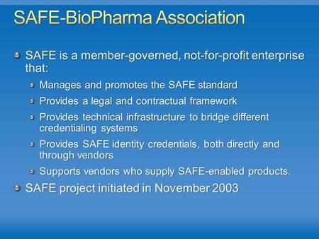 SAFE is a member-governed, not-for-profit enterprise that: Manages and promotes the SAFE standard Provides a legal and contractual framework Provides technical.