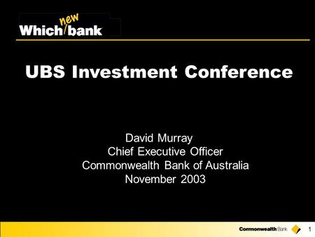 1 UBS Investment Conference David Murray Chief Executive Officer Commonwealth Bank of Australia November 2003.