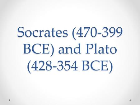 Socrates (470-399 BCE) and Plato (428-354 BCE). The Philosophy of Socrates “ The unexamined life is not worth living. ” Wisdom: knowing that you know.