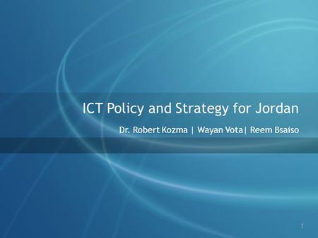 ICT, EDUCATION REFORM, AND ECONOMIC DEVELOPMENT DR. ROBERT KOZMA ICT Policy and Strategy for Jordan Dr. Robert Kozma | Wayan Vota| Reem Bsaiso 1.