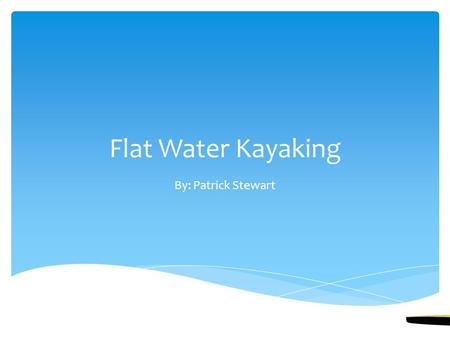 Flat Water Kayaking By: Patrick Stewart.  Flat water kayaking is a sport based on sprints.  People paddle in very thin boats, which are a meter wide.