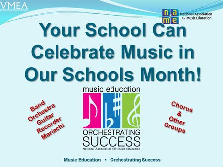 Music Education Orchestrating Success Your School Can Celebrate Music in Our Schools Month! Band Orchestra Guitar Recorder Mariachi Band Orchestra Guitar.