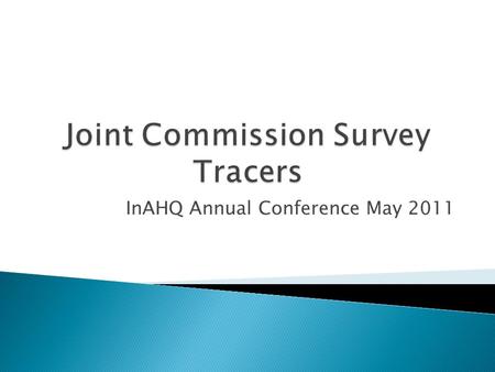 InAHQ Annual Conference May 2011.  Identify techniques for developing tracer  Identify how to use tracers to improve organizational readiness  Demonstrate.