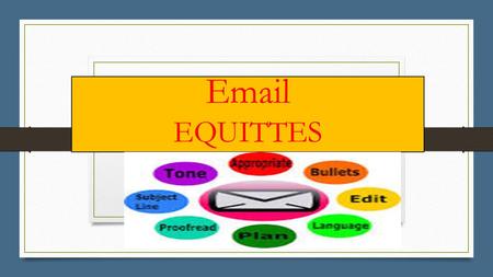 Email EQUITTES. Offensive words! Don’t use offensive language or words as the person might be offended and consider it as either racism or bullying.
