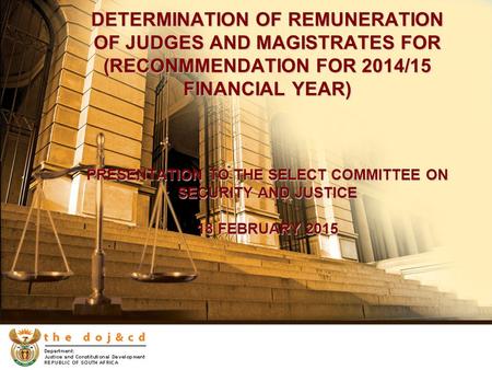 DETERMINATION OF REMUNERATION OF JUDGES AND MAGISTRATES FOR (RECONMMENDATION FOR 2014/15 FINANCIAL YEAR) PRESENTATION TO THE SELECT COMMITTEE ON SECURITY.
