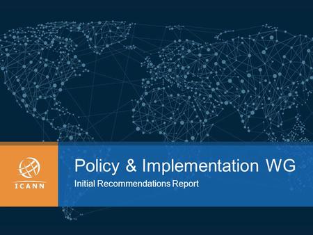 Policy & Implementation WG Initial Recommendations Report.