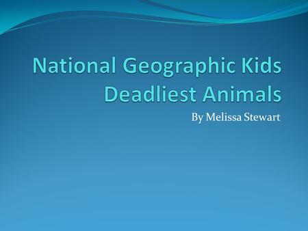By Melissa Stewart. Summary In this non-fiction book I learned about some of world’s most deadliest animals. Some of the obvious animals were lions, snakes.