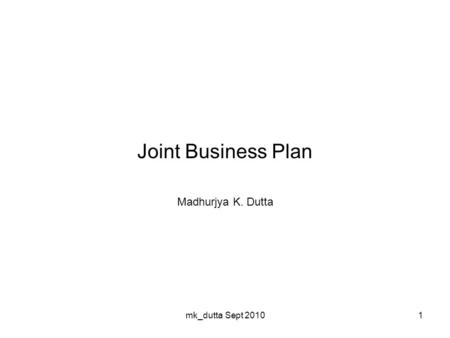 Joint Business Plan Madhurjya K. Dutta 1mk_dutta Sept 2010.