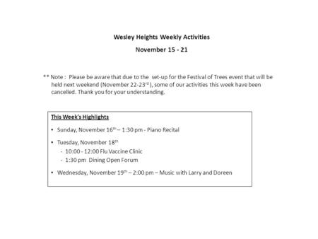 Wesley Heights Weekly Activities November 15 - 21 This Week’s Highlights Sunday, November 16 th – 1:30 pm - Piano Recital Tuesday, November 18 th - 10:00.