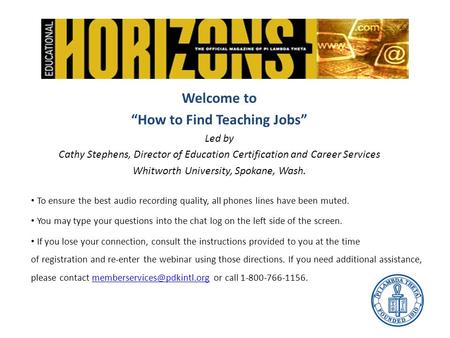 Welcome to “How to Find Teaching Jobs” Led by Cathy Stephens, Director of Education Certification and Career Services Whitworth University, Spokane, Wash.